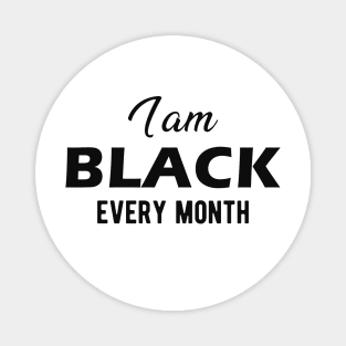 I am black every month Magnet